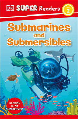 DK Super Readers Level 2 Submarines and Submersibles DK SUPER READERS LEVEL 2 SUBMA （DK Super Readers） [ DK ]