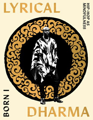 Lyrical Dharma: Hip-Hop as Mindfulness LYRICAL DHARMA [ Born I ]