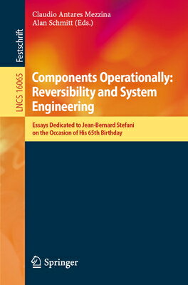 Components Operationally: Reversibility and System Engineering: Essays Dedicated to Jean-Bernard Ste COMPONENTS OPERATIONALLY REVER （Lecture Notes in Computer Science） [ Claudio Antares Mezzina ]
