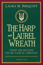 Harp and Laurel Wreath: Poetry and Dictation for the Classical Curriculum HARP LAUREL WREATH Laura M. Berquist