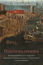 Hist'resis Creativa: La Injusticia Distributiva En El Origen de la Cultura Espectacular de la Corte SPA-HISTERESIS CREATIVA （North Carolina Studies in the Romance Languages and Literatu） 