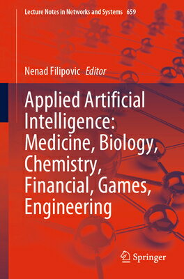 Applied Artificial Intelligence: Medicine, Biology, Chemistry, Financial, Games, Engineering APPLIED ARTIFICIAL INTELLIGENC （Lecture Notes in Networks and Systems） Nenad Filipovic