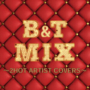 B&T MIX〜2HOT ARTIST COVERS〜