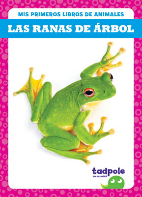 Las Ranas de rbol (Tree Frogs) SPA-RANAS DE ARBOL (TREE FROGS （MIS Primeros Libros de Animales (My First Animal Books)） Natalie Deniston