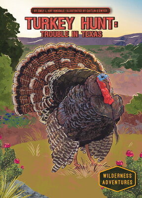 Turkey Hunt: Trouble in Texas: Trouble in Texas TURKEY HUNT TROUBLE IN TEXAS （Wilderness Adventures） [ Emily L. Hay Hinsdale ]