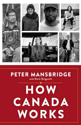 How Canada Works: The People Who Make Our Nation Thrive HOW CANADA WORKS 
