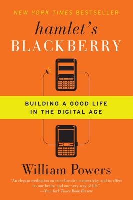 Hamlet's Blackberry: Building a Good Life in the Digital Age