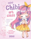 Mini Chibi Art Class: A Complete Course in Drawi