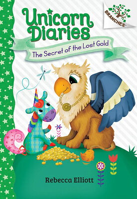 The Secret of the Lost Gold: A Branches Book (Unicorn Diaries #11) SECRET OF THE LOST GOLD A BRAN （Unicorn Diaries） [ Rebecca Elliott ]