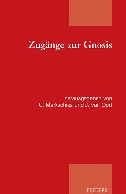 Zugange Zur Gnosis: Akten Zur Tagung der Patristischen Arbeitsgemeinschaft Vom 02.-05.01.2011 In Ber GER-ZUGANGE ZUR GNOSIS （Studien Der Patristischen Arbeitsgemeinschaft） 