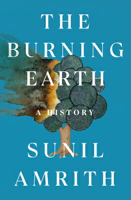 The Burning Earth: A History BURNING EARTH [ Sunil Amrith ]
