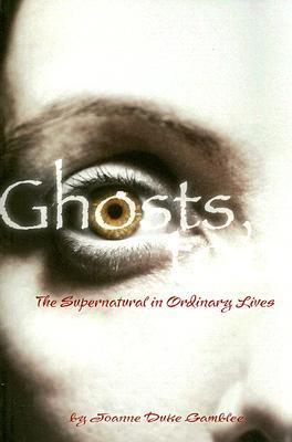 Ghosts, Too: The Supernatural in Ordinary Lives GHOSTS TOO [ Joanne Gamblee ]