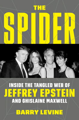 The Spider: Inside the Tangled Web of Jeffrey Epstein and Ghislaine Maxwell SPIDER [ Barry Levine ]