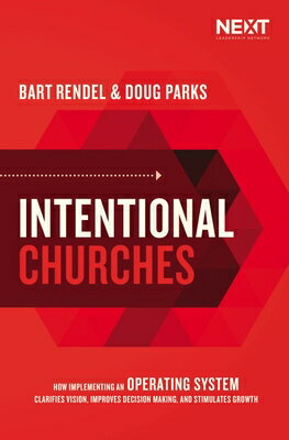 Intentional Churches: How Implementing an Operating System Clarifies Vision, Improves Decision-M..
