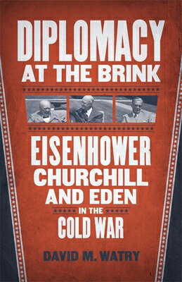 Diplomacy at the Brink: Eisenhower, Churchill, and Eden in the Cold War DIPLOMACY AT THE BRINK 