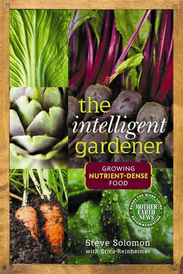 The Intelligent Gardener: Growing Nutrient-Dense Food INTELLIGENT GARDENER [ Steve Solomon ]