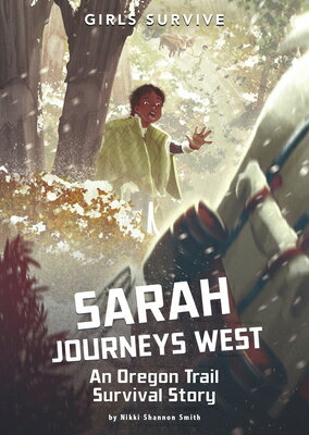 Sarah Journeys West: An Oregon Trail Survival Story SARAH JOURNEYS WEST （Girls Survive） [ Nikki Shannon Smith ]