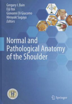 Normal and Pathological Anatomy of the Shoulder NORMAL & PATHOLOGICAL ANATOMY [ Gregory I. Bain ]