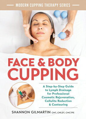 Face and Body Cupping: A Step-By-Step Guide to Lymph Drainage for Professional Cosmetic Rejuvenation