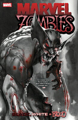 Marvel Zombies: Black, White & Blood MARVEL ZOMBIES BLACK WHITE & B （Marvel Zombies: Black, White & Blood） [ Garth Ennis ]