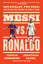 ŷ֥å㤨Messi vs. Ronaldo: One Rivalry, Two Goats, and the Era That Remade the World's Game MESSI VS RONALDO [ Jonathan Clegg ]פβǤʤ3,009ߤˤʤޤ