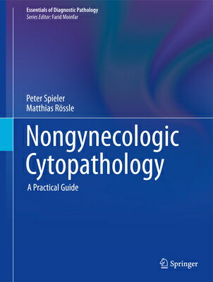 Nongynecologic Cytopathology: A Practical Guide NONGYNECOLOGIC CYTOPATHOLOGY 2 （Essentials of Diagnostic Pathology） [ Peter Spieler ]
