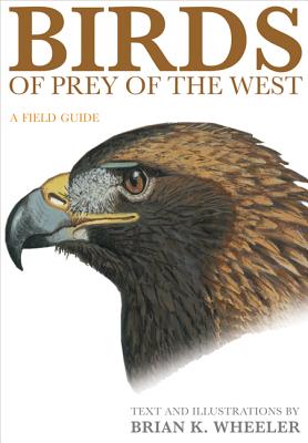 Birds of Prey of the West: A Field Guide BIRDS OF PREY OF THE WEST FLEX [ Brian K. Wheeler ]