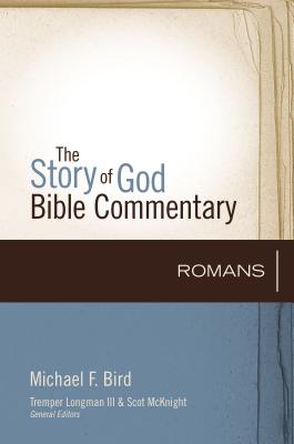 Romans: 6 ROMANS （Story of God Bible Commentary） [ Michael F. Bird ]