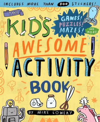 The Kid's Awesome Activity Book: Games! Puzzles! Mazes! and More! KIDS AWESOME ACTIVITY BK [ Mike Lowery ]