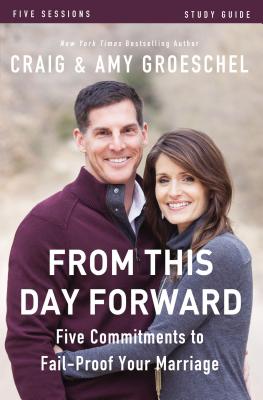 From This Day Forward Bible Study Guide: Five Commitments to Fail-Proof Your Marriage FROM THIS DAY FORWARD BIBLE SG [ Craig Groeschel ]