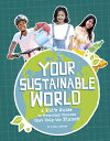 Your Sustainable World: A Kid's Guide to Everyday Choices That Help the Planet! ...
