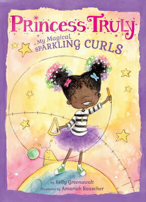 Princess Truly in My Magical, Sparkling Curls PRINCESS TRULY IN MY MAGICAL S （Princess Truly） [ Kelly Greenawalt ]