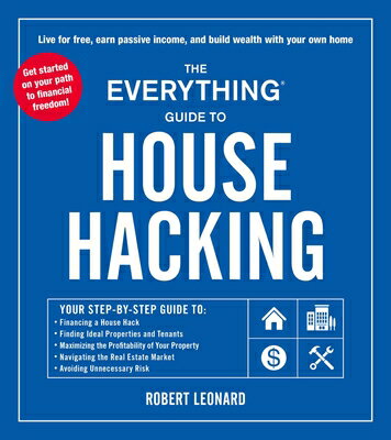The Everything Guide to House Hacking: Your Step-By-Step Guide To: Financing a House Hack, Finding I EVERYTHING GT HOUSE HACKING （Everything(r)） [ Robert Leonard ]