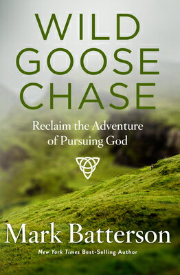Wild Goose Chase: Reclaim the Adventure of Pursuing God WILD GOOSE CHASE [ Mark Batterson ]