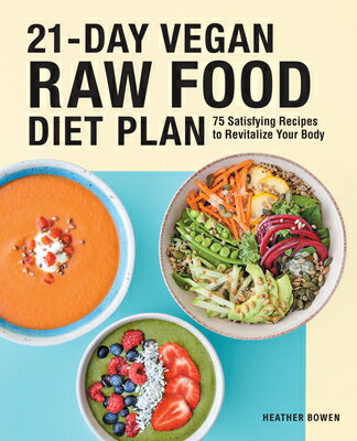 21-Day Vegan Raw Food Diet Plan: 75 Satisfying Recipes to Revitalize Your Body 21-DAY VEGAN RAW FOOD DIET PLA [ Heather Bowen ]