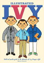 Illustrated Ivy: Fold-Out Poster Guide to the Elements of Ivy League Style MAP-ILLUS IVY （Herb Lester Associates Guides to the Unexpected） 