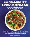 The 30-Minute Low-Fodmap Cookbook: 101 Delicious Recipes to Soothe Ibs and Other Digestive Disorders 30-MIN LOW-FODMAP CKBK 