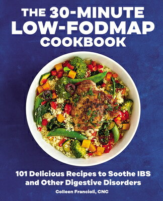 The 30-Minute Low-Fodmap Cookbook: 101 Delicious Recipes to Soothe Ibs and Other Digestive Disorders 30-MIN LOW-FODMAP CKBK 