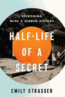 Half-Life of a Secret: Reckoning with a Hidden History HALF-LIFE OF A SECRET 