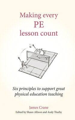 Making Every Pe Lesson Count: Six Principles to Support Great Physical Education Teaching