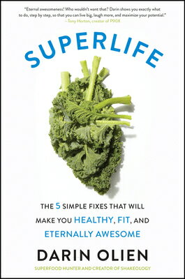 Superlife: The 5 Simple Fixes That Will Make You Healthy, Fit, and Eternally Awesome