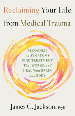 Reclaiming Your Life from Medical Trauma: Recognize the Symptoms, Find Treatment That Works, and Hea RECLAIMING YOUR LIFE FROM MEDI 