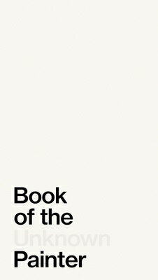 Book of the Unknown Painter BK OF THE UNKNOWN PAINTER [ The Painter ]