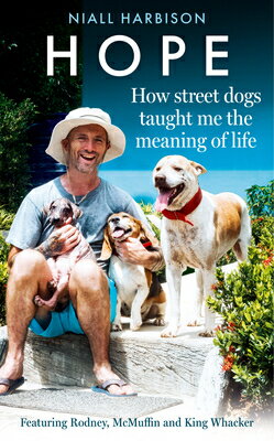 Hope - How Street Dogs Taught Me the Meaning of Life: Featuring Rodney, McMuffin and King Whacker