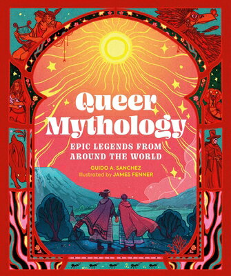 Queer Mythology: Epic Legends from Around the World QUEER MYTHOLOGY [ Guido A. Sanchez ]