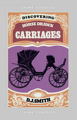 Discovering Horse-Drawn Carriages DISCOVERING HORSE DRAWN CARRIA （Shire Discovering Classics） [ D. J. Smith ]