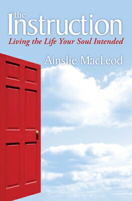 The Instruction: Living the Life Your Soul Intended INSTRUCTION [ Ainslie MacLeod ]