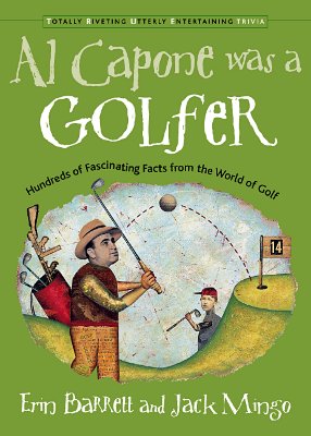 Al Capone Was a Golfer: Hundred of Fascinating Facts from the World of Golf