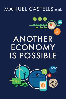 Another Economy Is Possible: Culture and Economy in a Time of Crisis ANOTHER ECONOMY IS POSSIBLE [ Manuel Castells ]