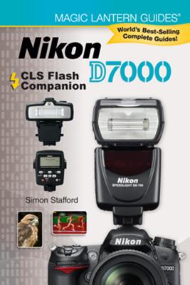 Nikon D7000 CLS Flash Companion NIKON D7000 CLS FLASH COMPANIO （Magic Lantern Guides） [ Simon Stafford ]